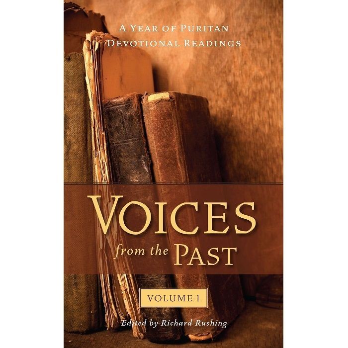 Voices from the Past Volume 1: A Year of Puritan Devotional Reading (Richard Rushing)