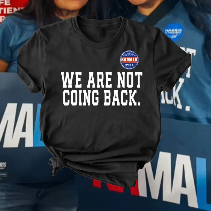 We Are Not Coming Back Serve The People Madam President Kamala Harris T-shirt 2024 Vote Kamala Harris Campaign Outfit Men's Tops