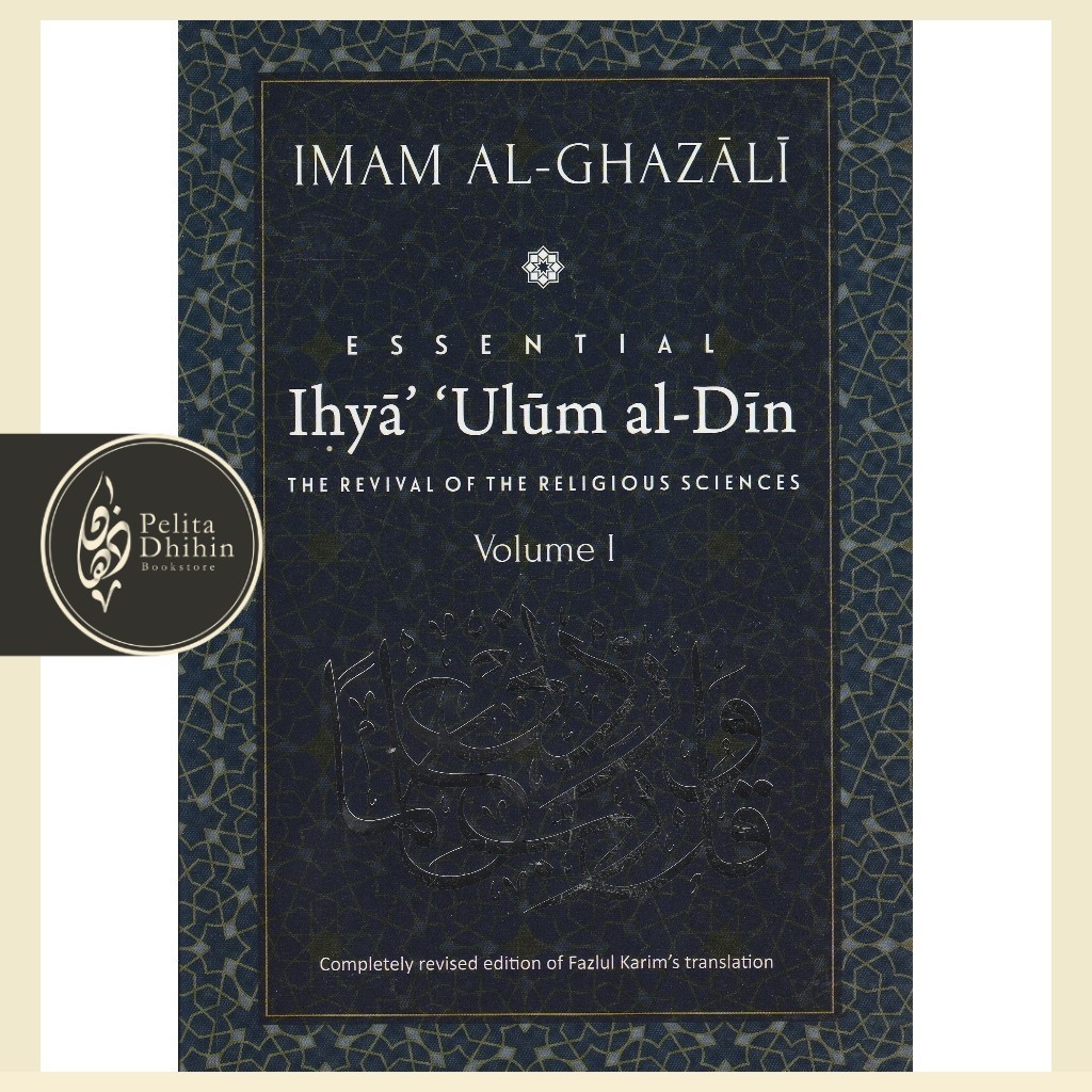 Essential Ihya 'Ulum al-Din (The Revival Of The Religious Sciences) Volume I | Al-Ghazali