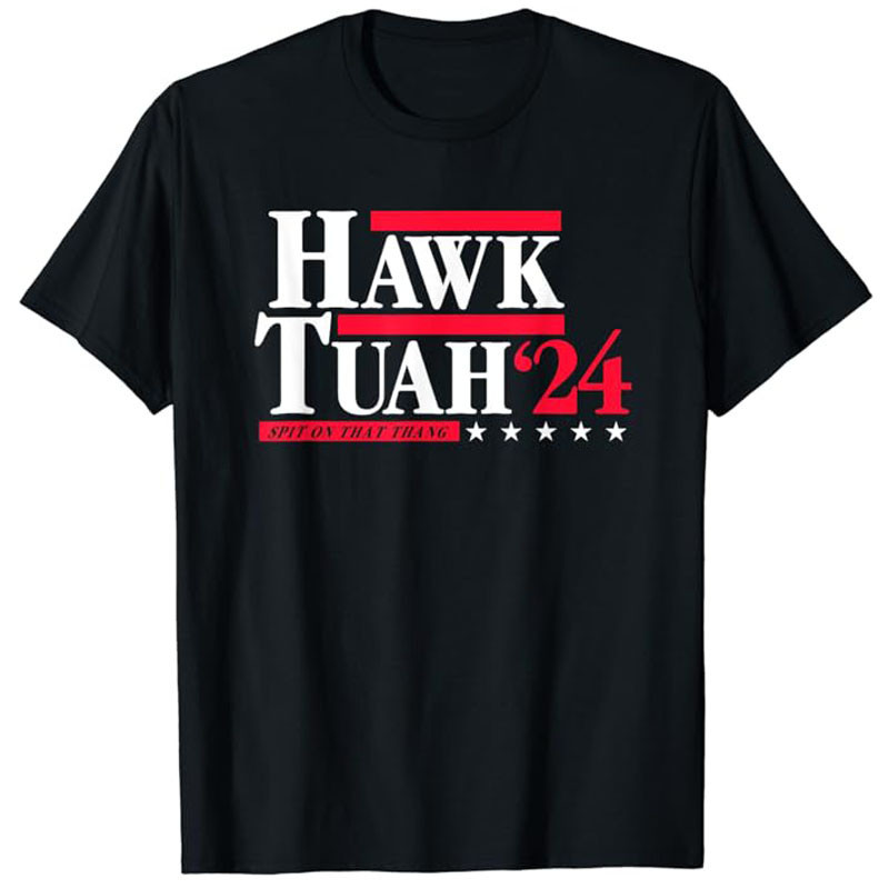 Hawk Tuah 24 Spit On That Thang Election Tshirt Humor Funny American Usa 2024 Election President Campaign Tee