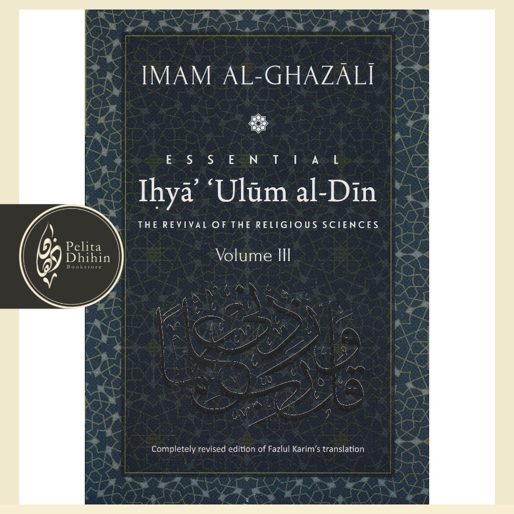 Essential Ihya 'Ulum al-Din (The Revival Of The Religious Sciences) Volume III | Al-Ghazali