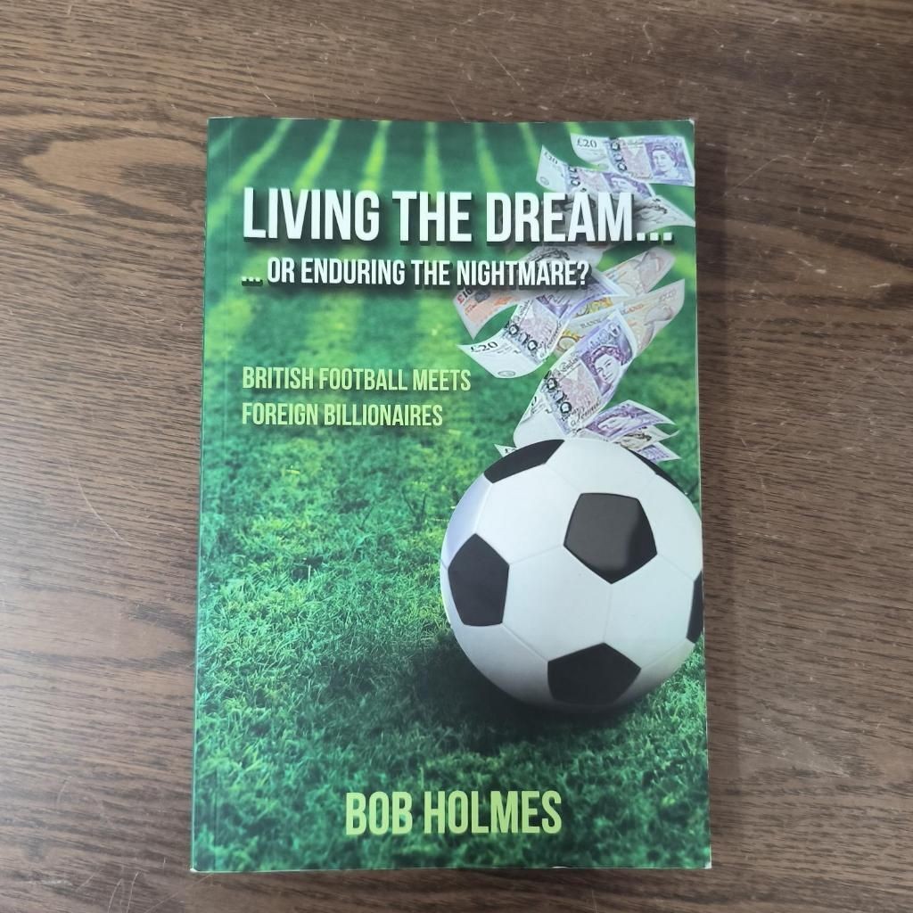 Living the Dream… ...or Enduring the Nightmare? British Football Meets Foreign Billionaires by Bob Holmes