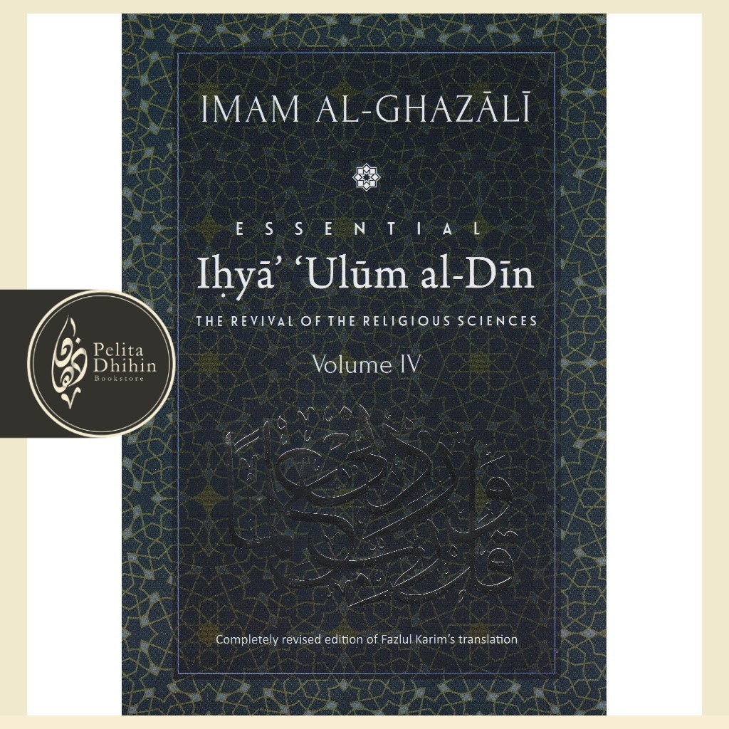 Essential Ihya 'Ulum al-Din (The Revival Of The Religious Sciences) Volume IV | Al-Ghazali