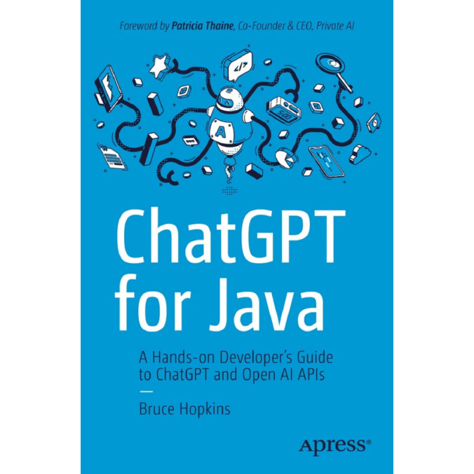 CGPT - ChatGPT for Java A Hands-on Developers Guide to ChatGPT and Open AI APIs 2024 - Bruce H