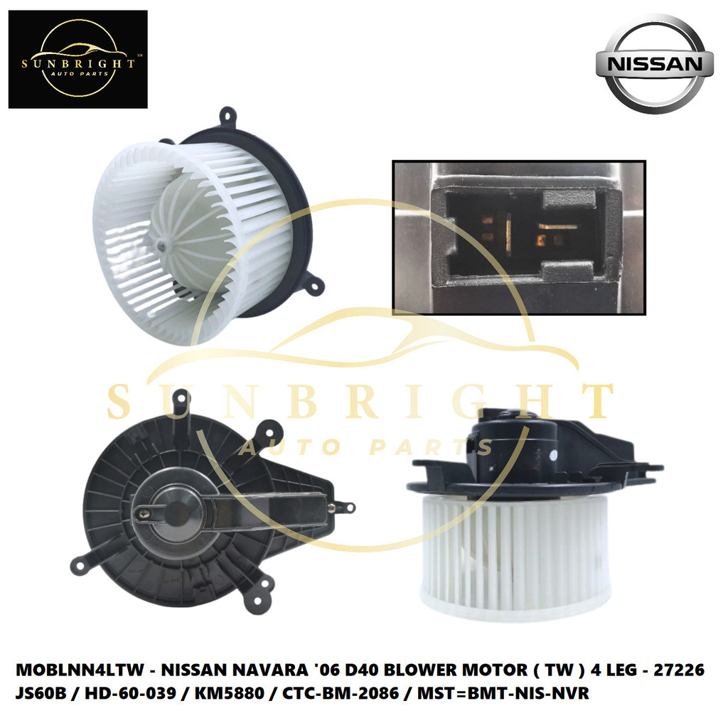 NISSAN NAVARA '06 D40 BLOWER MOTOR ( TW ) 4 LEG - 27226 JS60B / HD-60-039 / KM5880 / CTC-BM-2086 / MST=BMT-NIS-NVR