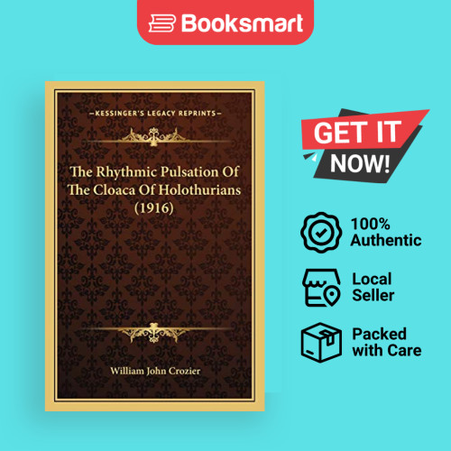 The Rhythmic Pulsation Of The Cloaca Of Holothurians (1916) | William John Crozier | Paperback | English | 9781167171116
