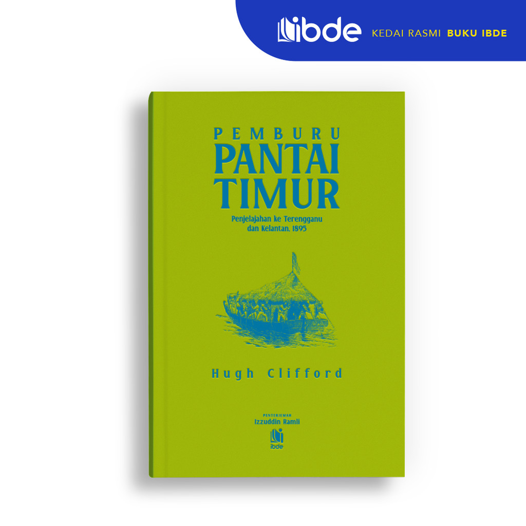 IBDE Pemburu Pantai Timur: Penjelajahan ke Terengganu dan Kelantan, 1895 - Hugh Clifford
