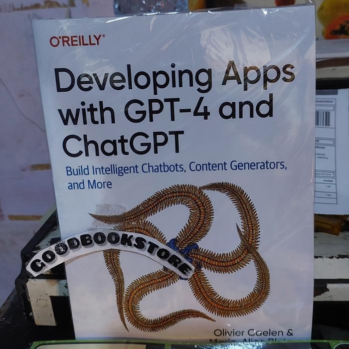 Developing Apps with GPT-4 and ChatGPT: Build Intelligent Chatbot