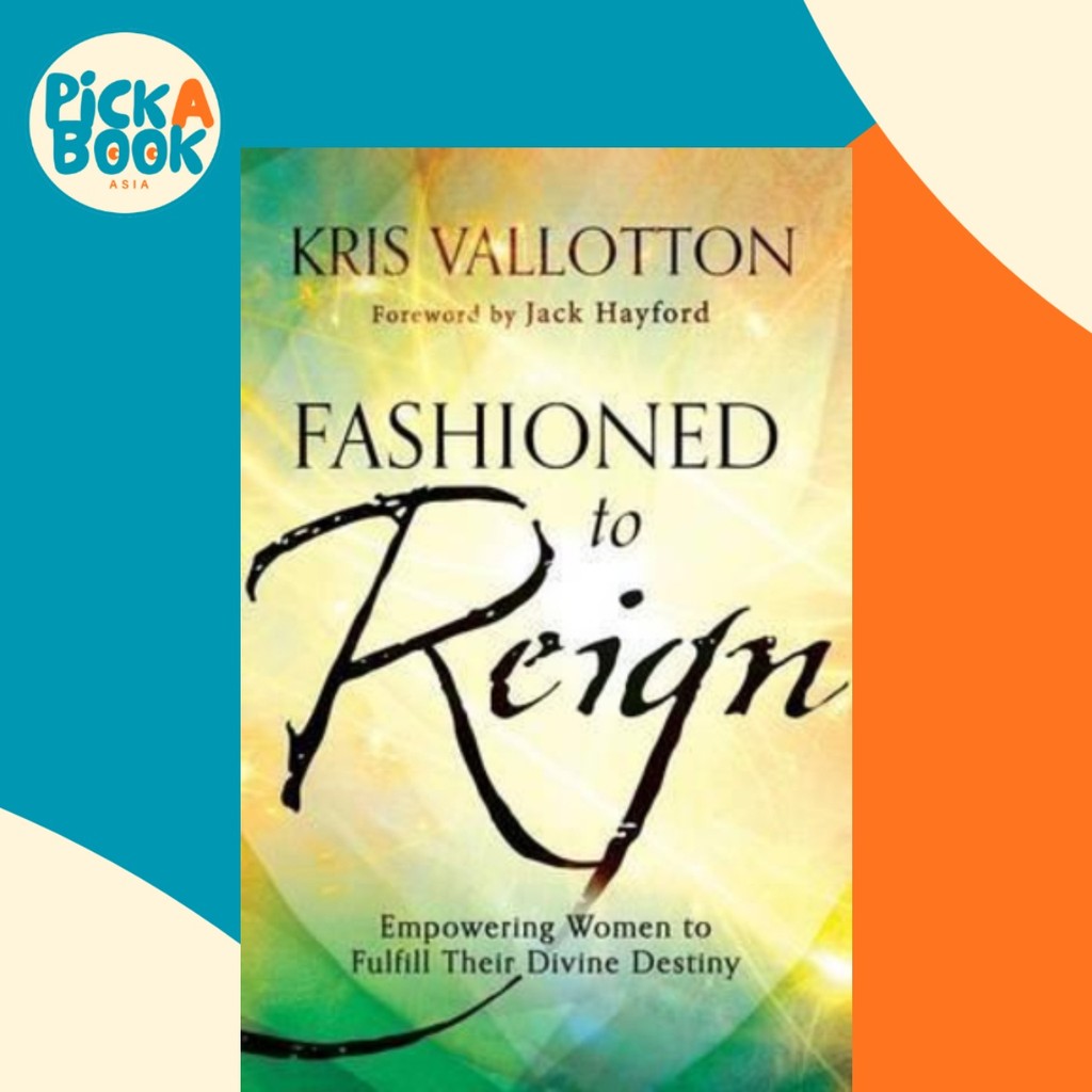 [100% Original Books] - Fashioned to Reign : Empowering Women to Fulfill T by Kris Vallotton (US edition, paperback)