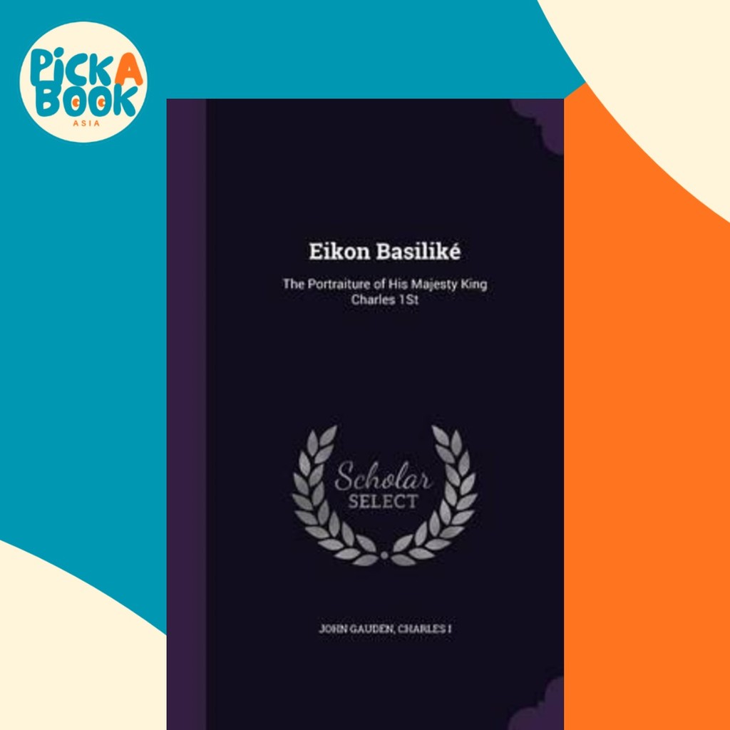[100% Original Books] - Eikon Basilike : The Portraiture of His Majesty King  by John Gauden (US edition, hardcover)