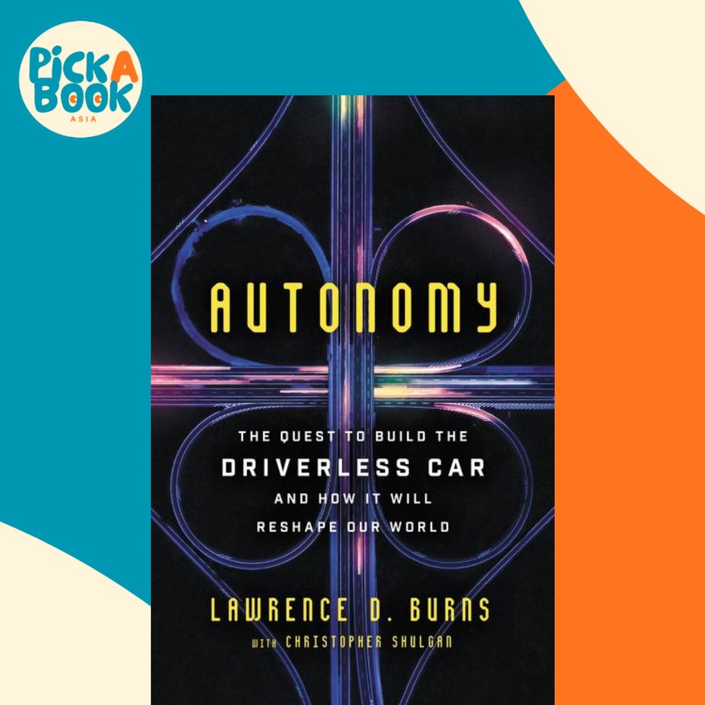 [100% Original Books] - Autonomy - The Quest to Build the Driverless Car by Lawrence D Burns (US edition, hardcover)
