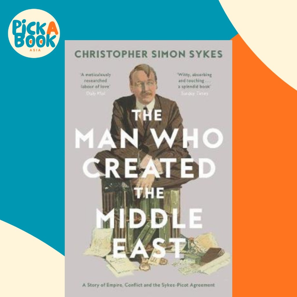 The Man Who Created the Middle East : A Story of Empire, Conflict and the S by Christopher Sykes (UK edition, paperback)