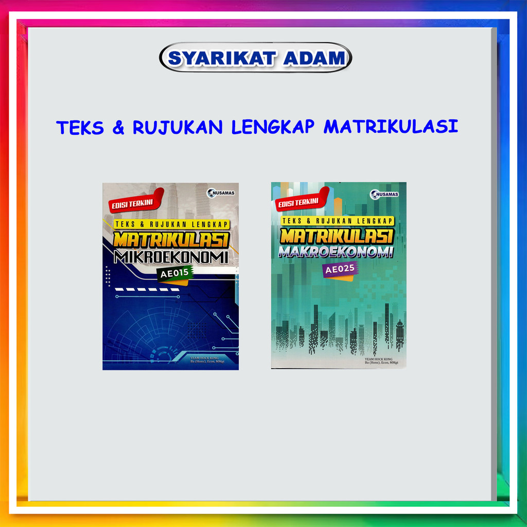 [ADM] TEKS & RUJUKAN LENGKAP MATRIKULASI MIKROEKONOMI (AE015) /MATRIKULASI MAKROEKONOMI(AE025)
