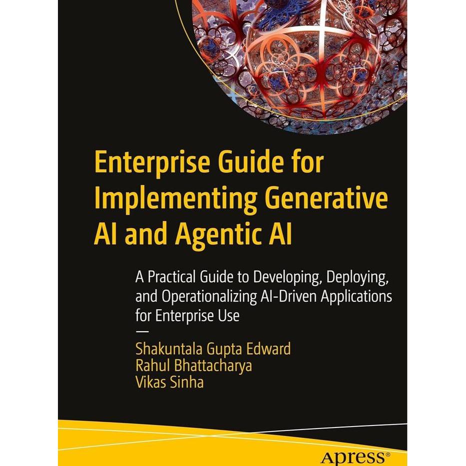 Enterprise Guide for Implementing Generative AI and Agency AI: Practical Guide to Developing, Deploying, and Operationalizing AI-Driven Applications for Enterprise Use D1G1TAL BOOK