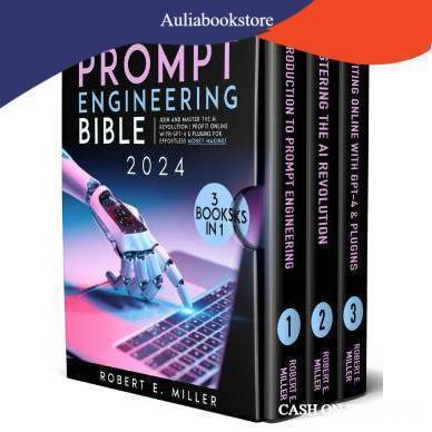 Prompt Engineering Bible: Join and Master the AI Revolution | Profit Online with GPT-4 & Plugs for Effortless Money Making! Completed Book!!!