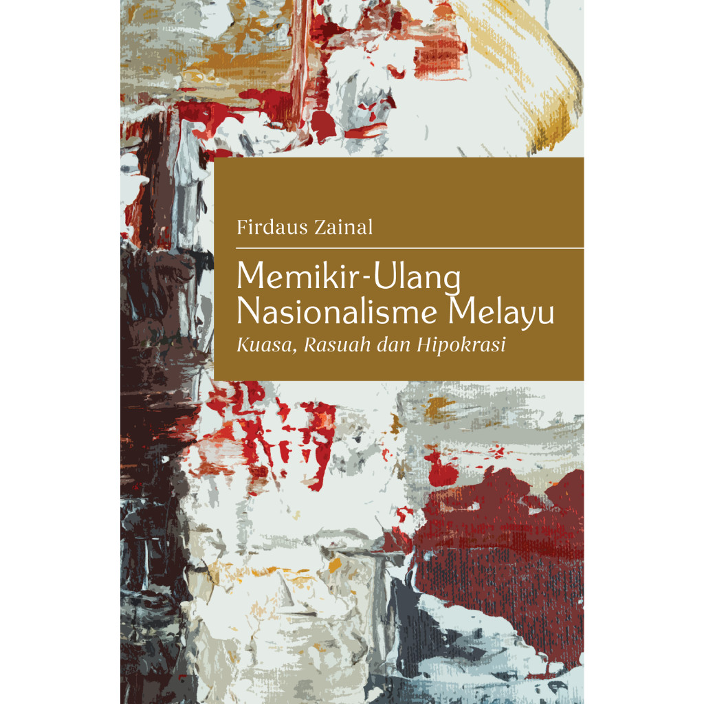 Memikir-Ulang Nasionalisme Melayu: Kuasa, Rasuah dan Hipokrasi