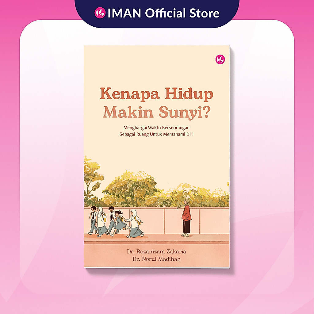IMAN Kenapa Hidup Makin Sunyi? oleh Dr. Rozanizam Zakaria & Dr. Norul Madihah