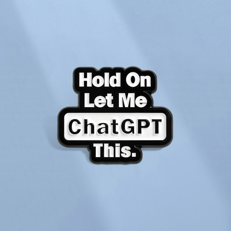 Hold on Let Me ChatGPT This Enamel Pin Funny Digital Brooch Badges Backpack Accessories Gifts for Friends