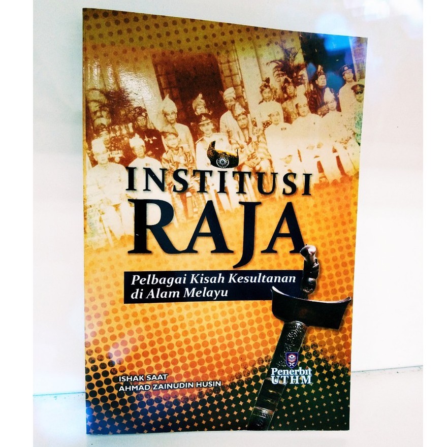 (UTHM) INSTITUSI RAJA PELBAGAI KISAH KESULTANAN DI ALAM MELAYU