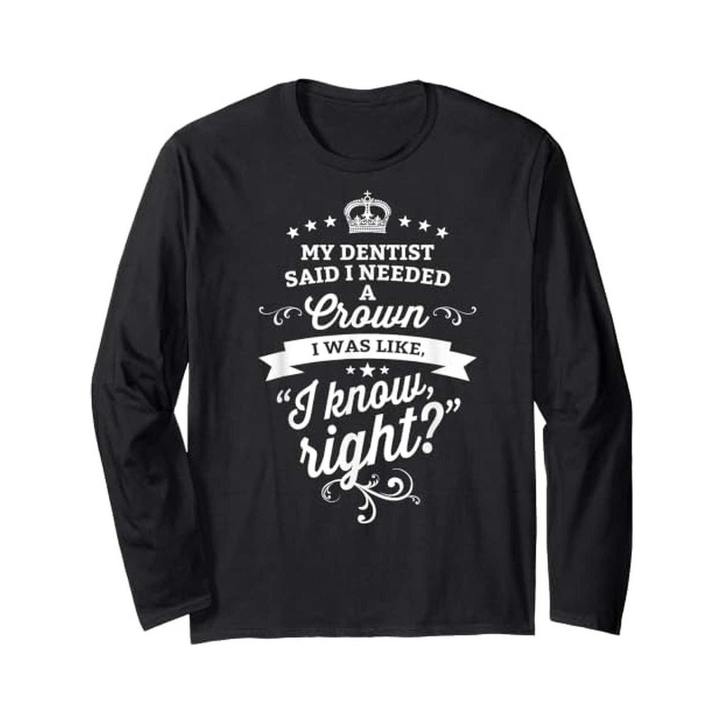Doktor gigi saya kata saya perlu mendapatkan mahkota pergigian, dan saya faham. T-shirt, leher kru lengan panjang, lembu