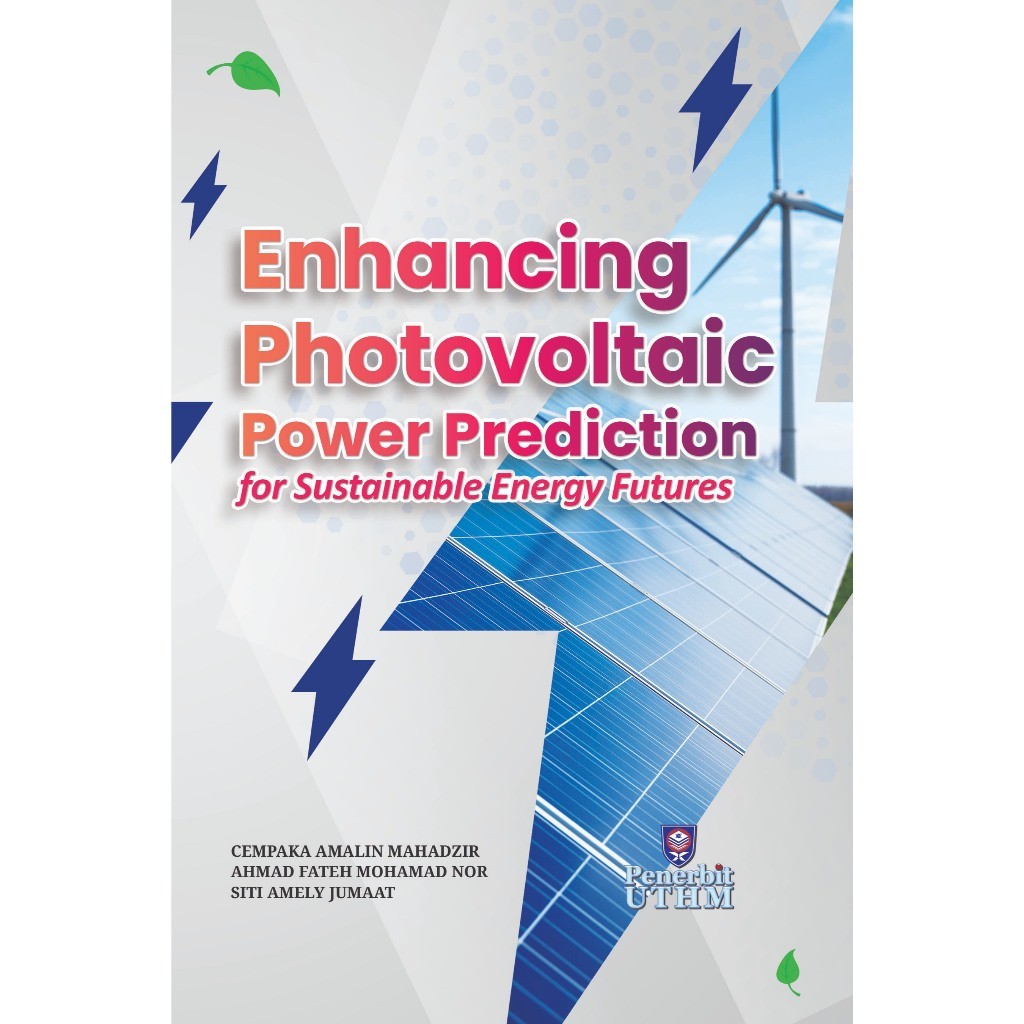 (UTHM) ENHANCING PHOTOVOLTAIC POWER PREDICTION FOR SUSTAINABLE ENERGY FUTURES