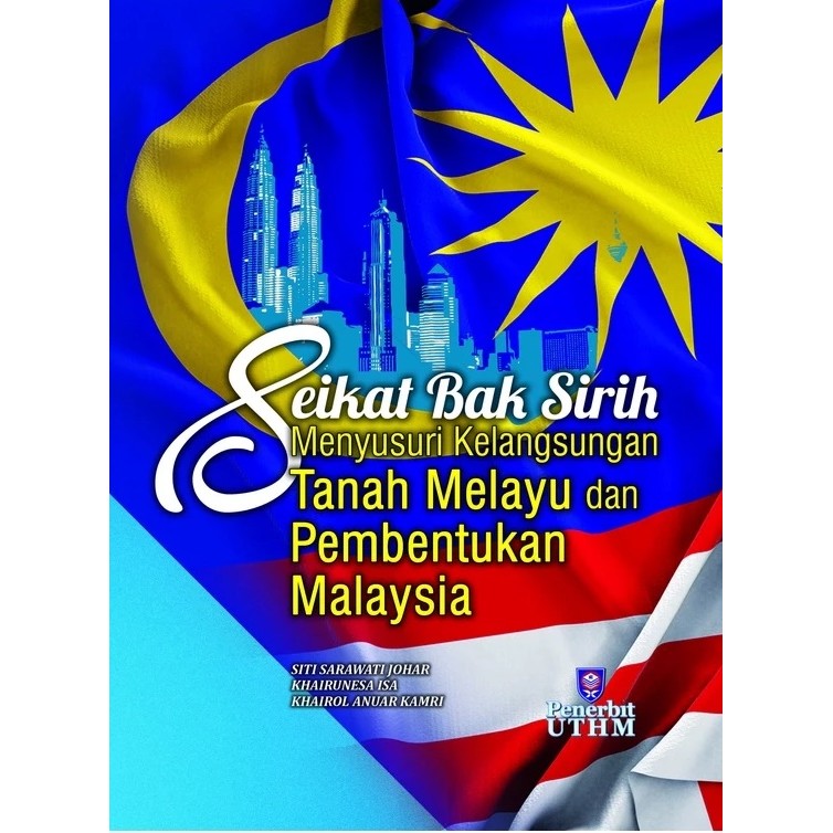 (UTHM) Seikat Bak Sirih Menyusuri Kelangsungan Tanah Melayu Dan Pembentukan Malaysia
