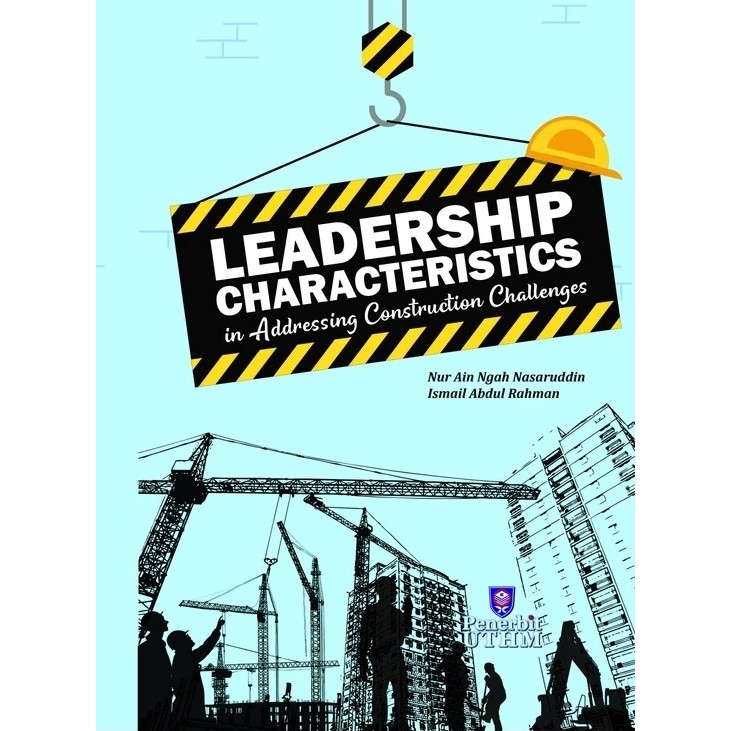 (UTHM) LEADERSHIP CHARACTERISTICS IN ADDRESSING CONSTRUCTION CHALLENGES