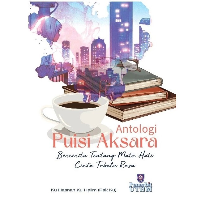 (UTHM) ANTOLOGI PUISI AKSARA BERCERITA TENTANG MATA HATI CINTA TABULA RASA