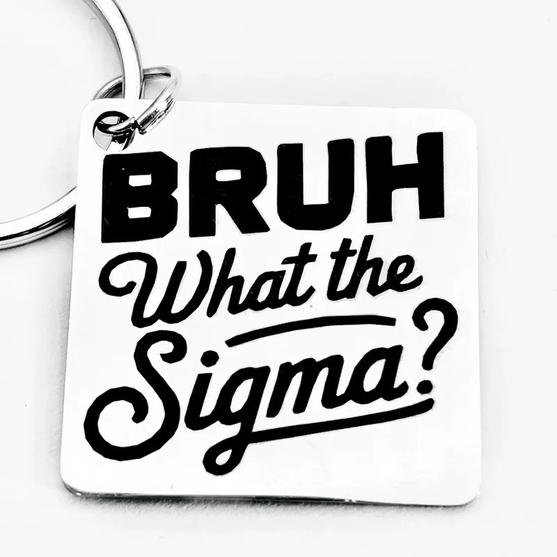 Bruh, What Is Sigma? Stainless Steel Keychain, Humorous and Creative Personalized Accessories, Perfect Gift for Holiday Parties.