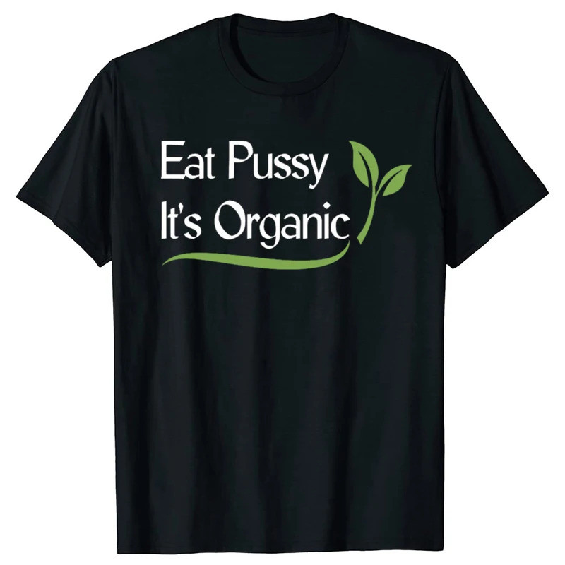 Funny EAT PUSSY IT'S ORGANIC T Shirts Cotton Short Sleeve Birthday Gifts Mens Clothing Fashion Casual Loose Oversized T