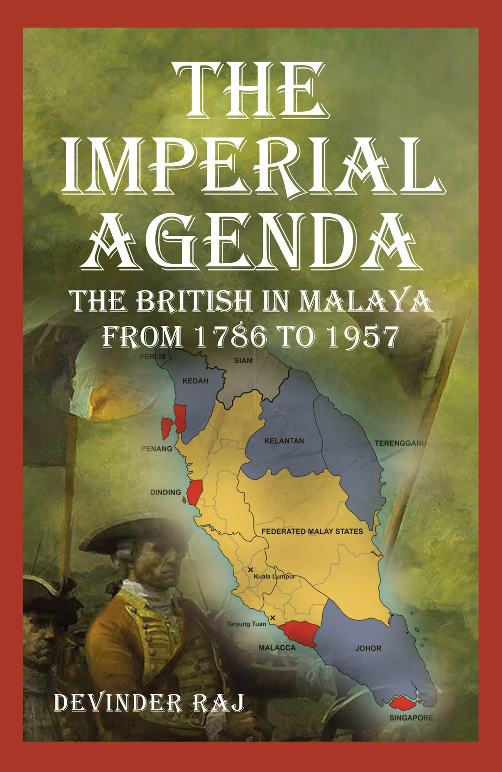 The Imperial Agenda: The British in Malaysia from 1786 to 1957