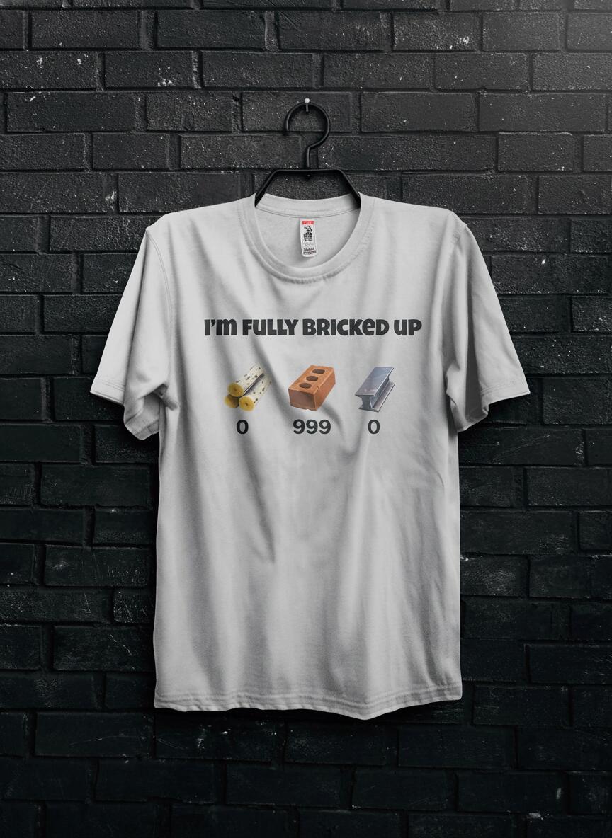 I'm Fully Bricked Up Funny Alcohol Shirt Gift For FriendsSpecific Meme TShirt For ManTrend HoodieAbsurd TeeStupid TshirtHilarious Gifts