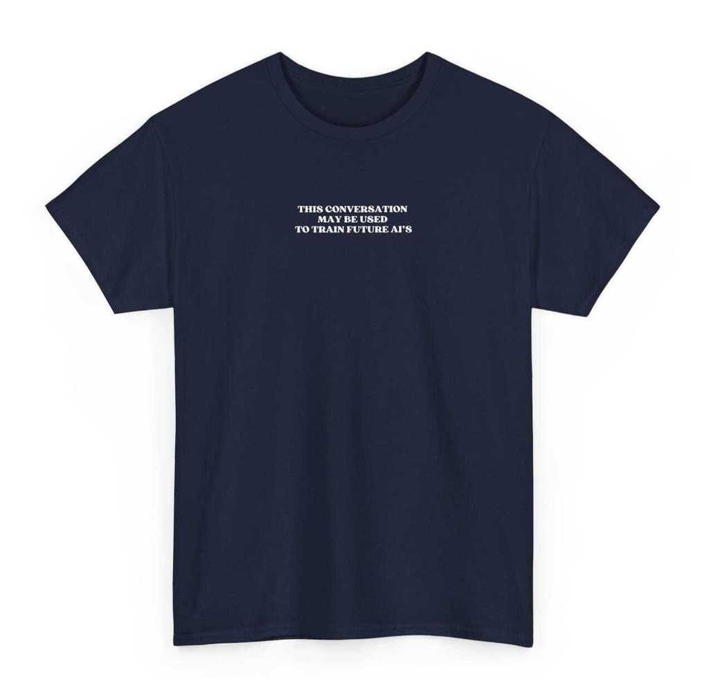 This Conversation May Be Used To Train Future Ai Ai Tshirt Nerd Shirt Funny Ai Shirt Big Brother Is Watching Sarcasm Shi