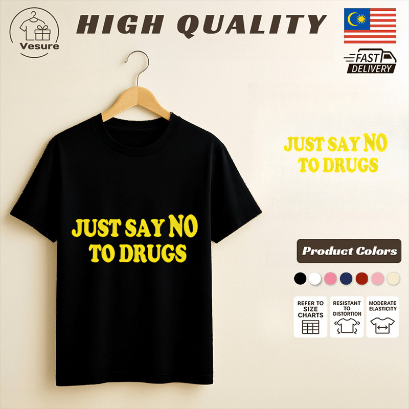 [Cod] Just Say No To Drugs T-Shirt Anti Drug Awareness Tee High Quality Milk Silk Men Women Unisex Shirt Available In Multiple Colors Fast Delivery From Malaysia