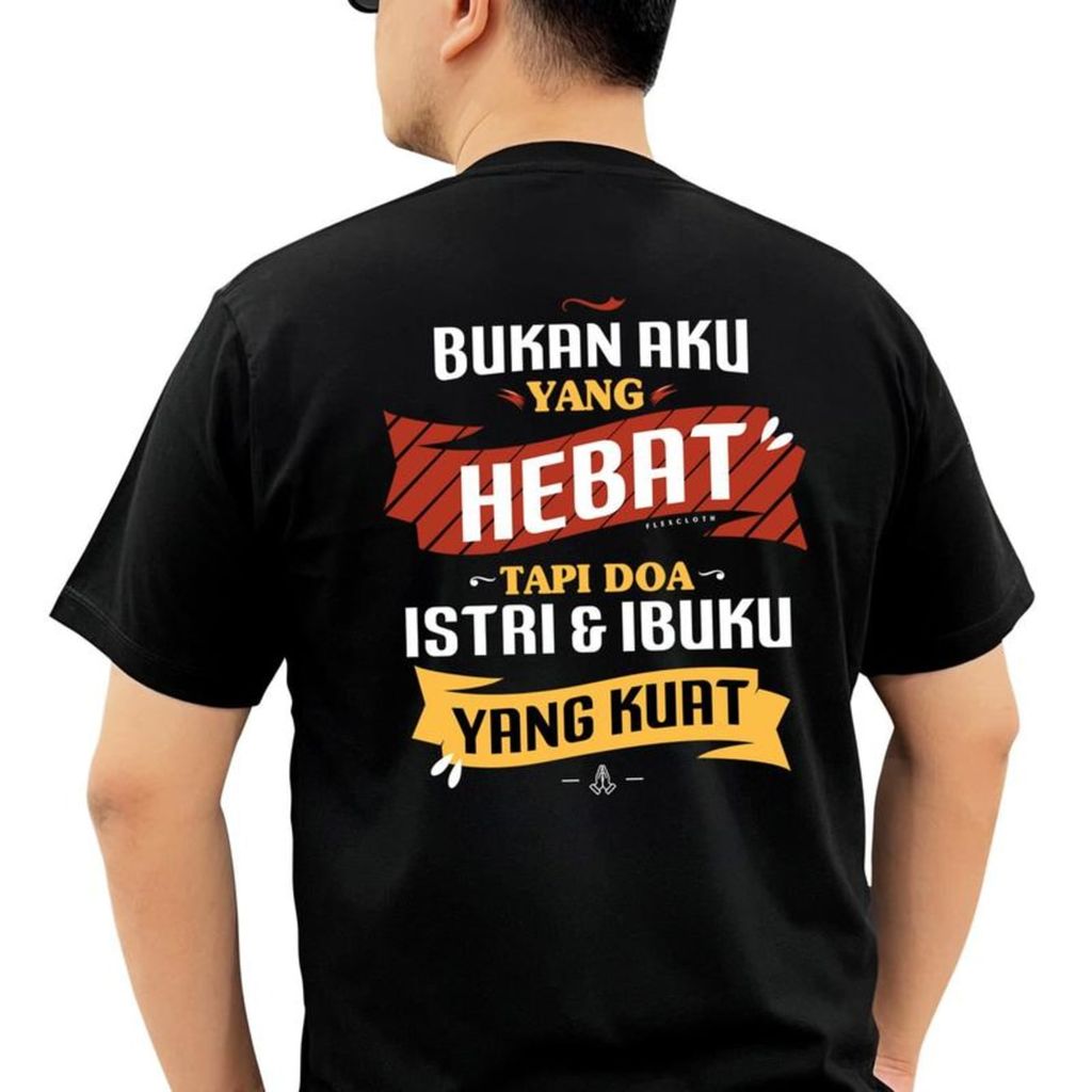 Flexclothsby - Kaos Bukan Aku Yang Hebat Tapi Doa Istri & Ibuku Yang Kuat - Cotton Combed 30s Baju Tulisan Istriku Atas