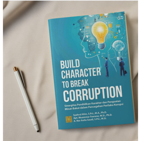BUILD CHARACTER TO BREAK CORRUPTION Synergy of CHARACTER Education & Strengthening Interest in CORRUPTION Behavior Prevention