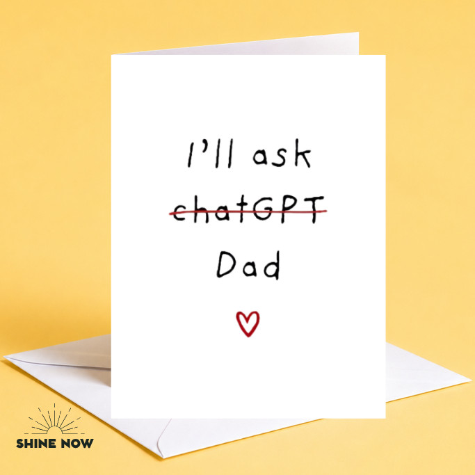 I'll Ask ChatGPT Dad - Father's Day Card- ChatGPT Joke Best Father Dad Day