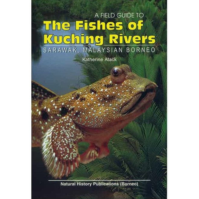 A Field Guide to the Fishes of Kuching Rivers the of the of