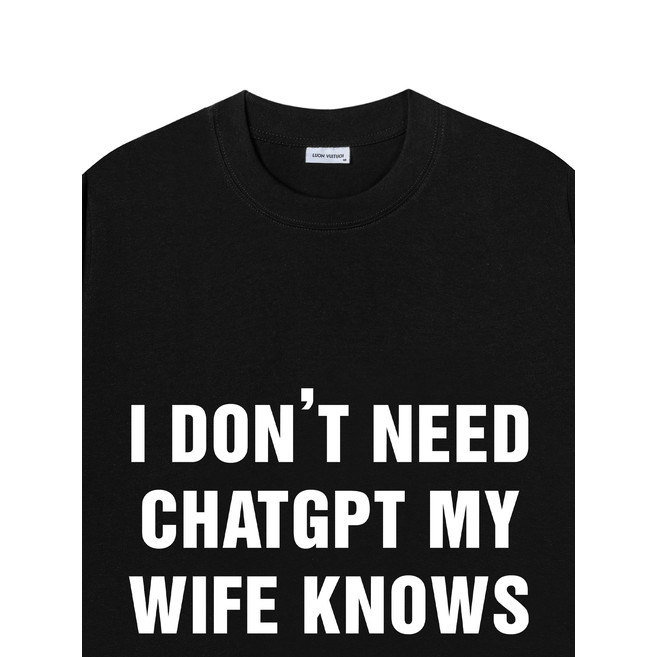 Don't Need Chatgpt T-Shirt - Do You Try It - Always Be Happy - Oversize T-Shirt 250GSM 100Cotton